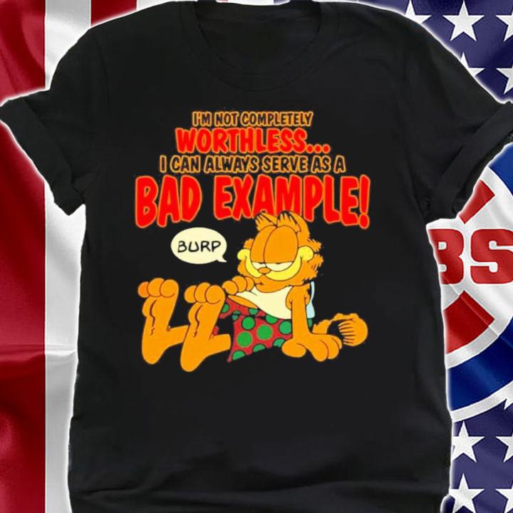 Garfield I'm Not Completely Worthless I Can Be Used As A Bad Example Burp Shirt shirt
