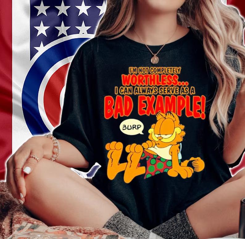 Garfield I'm Not Completely Worthless I Can Be Used As A Bad Example Burp Shirt woman shirt