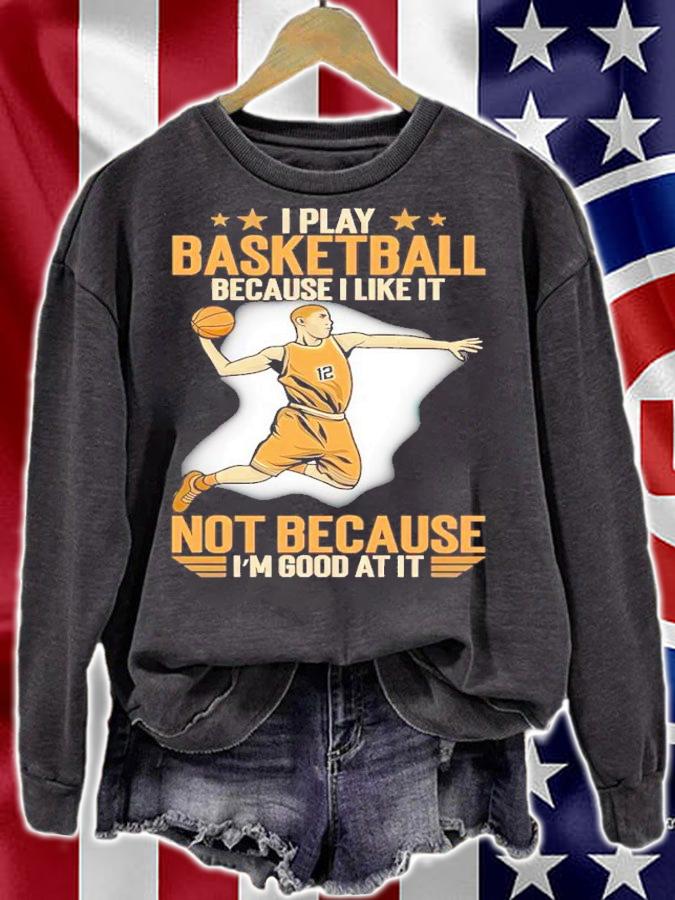 I Play Basketball Because I Like It Not Because I'm Good At It Shirt