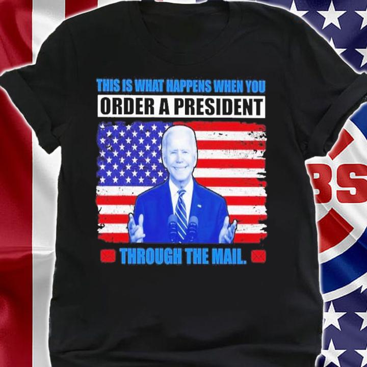 Joe Biden this is what happens when you order a President through the mail American flag shirt shirt