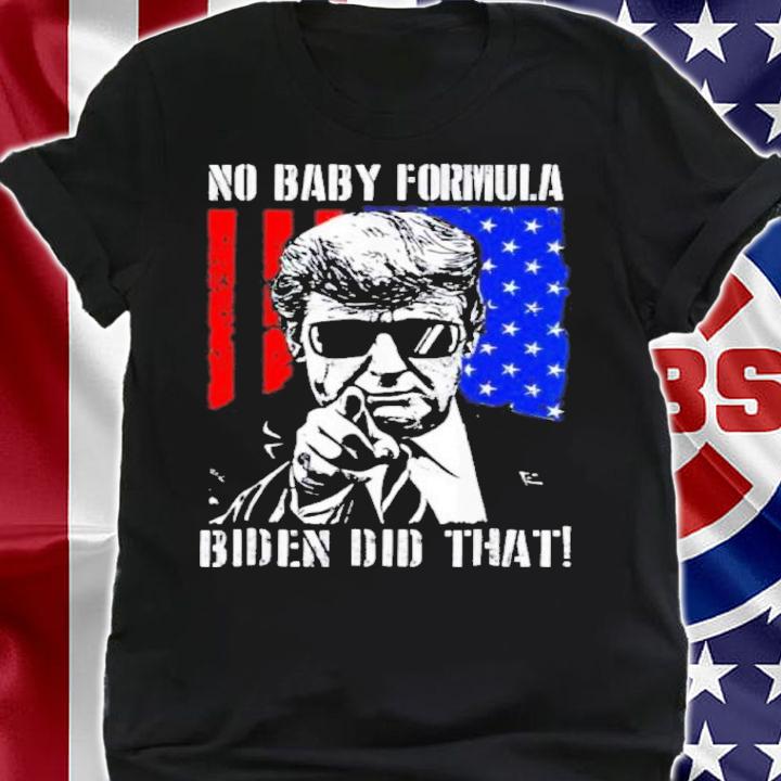 Trump No Baby Formula Biden Did That USA Flag Shirt