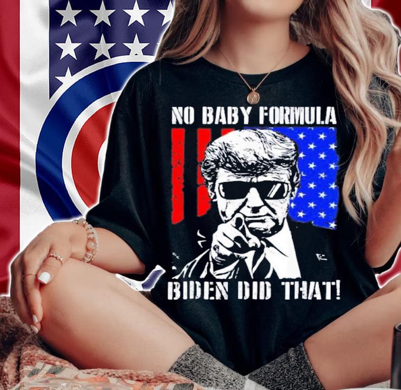 Trump No Baby Formula Biden Did That USA Flag Shirt