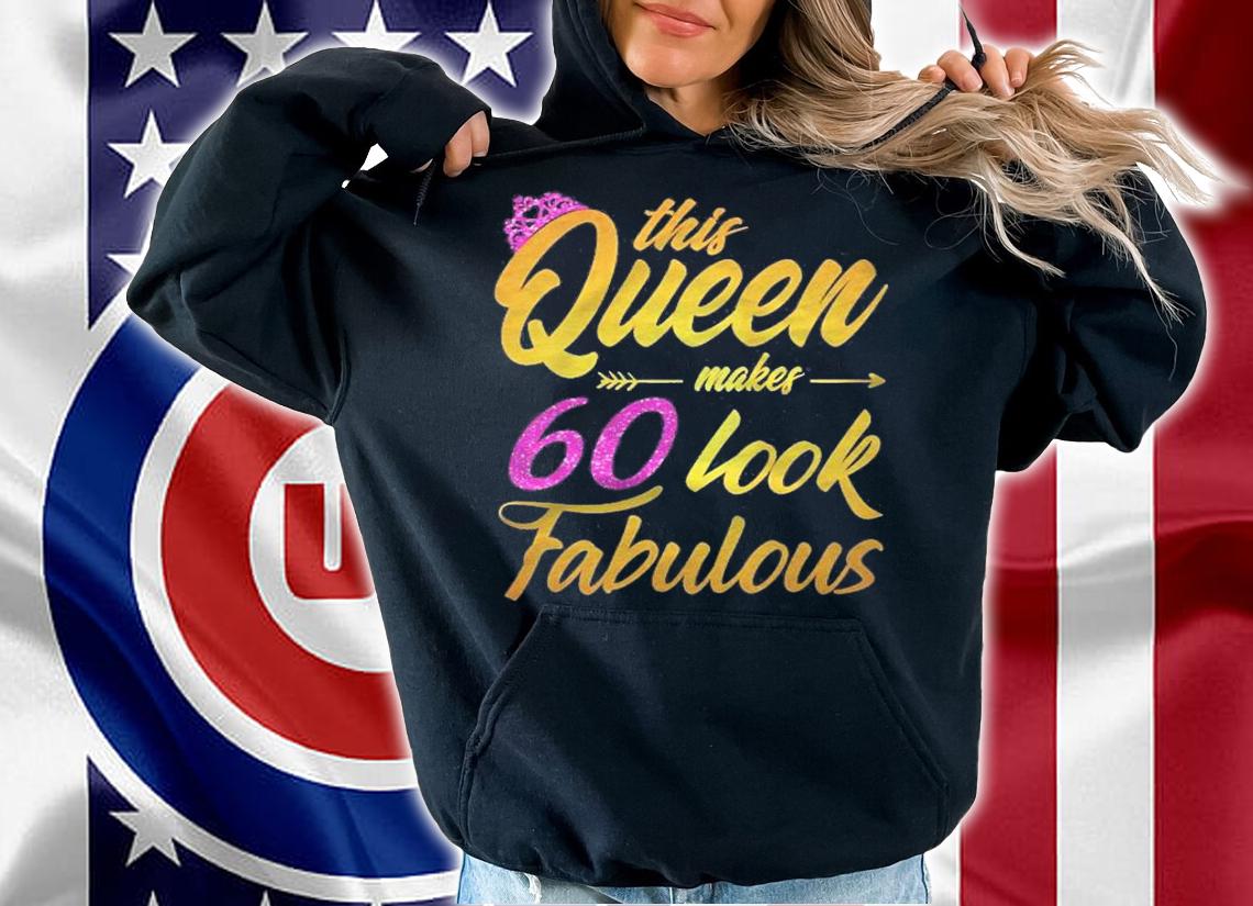 Womens 60 Years Old Birthday Gift This Queen Makes 60 Look Fabulous Shirt hoodie