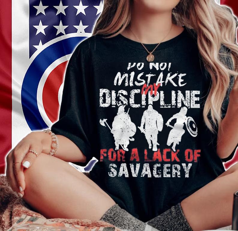 Do Not Mistake My Discipline For A Lack Of Savagery Viking Shirt