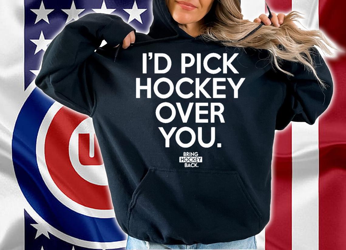 Id Pick Hockey Over You Bring Hockey Back T-Shirt
