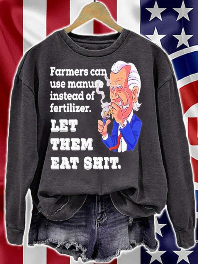 Joe Biden Farmers Can Use Manure Instead Of Fertilizer Let The Meat Shit Shirt sweatshirt