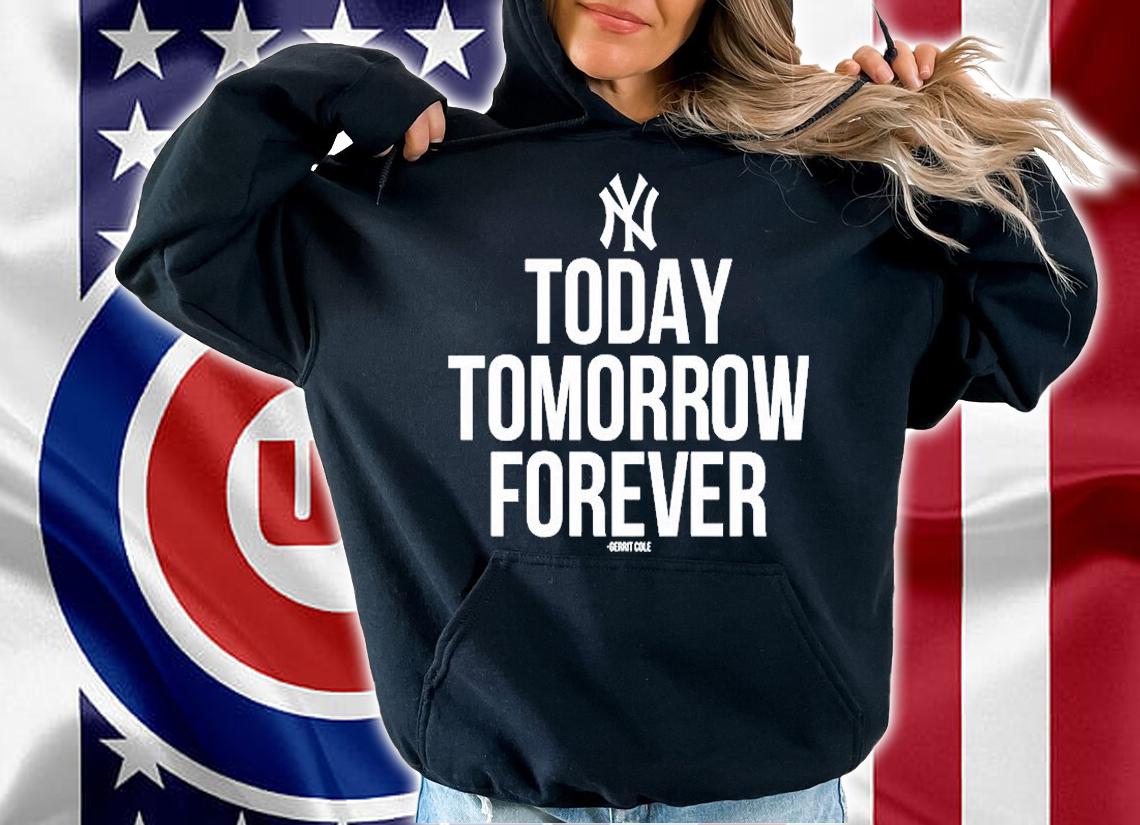 New York Yankees Today Tomorrow Forever T-Shirt hoodie