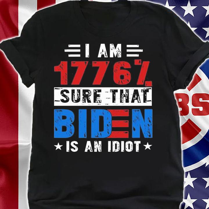 Sure That Biden Is An Idiot Anti Joe Biden Politic T-Shirt