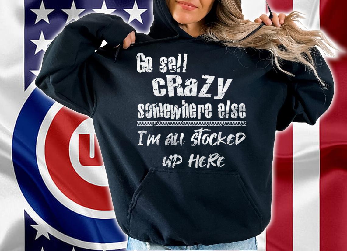 Womens Go Sell Crazy Somewhere Else Im All Stocked Up Here Funny Shirt