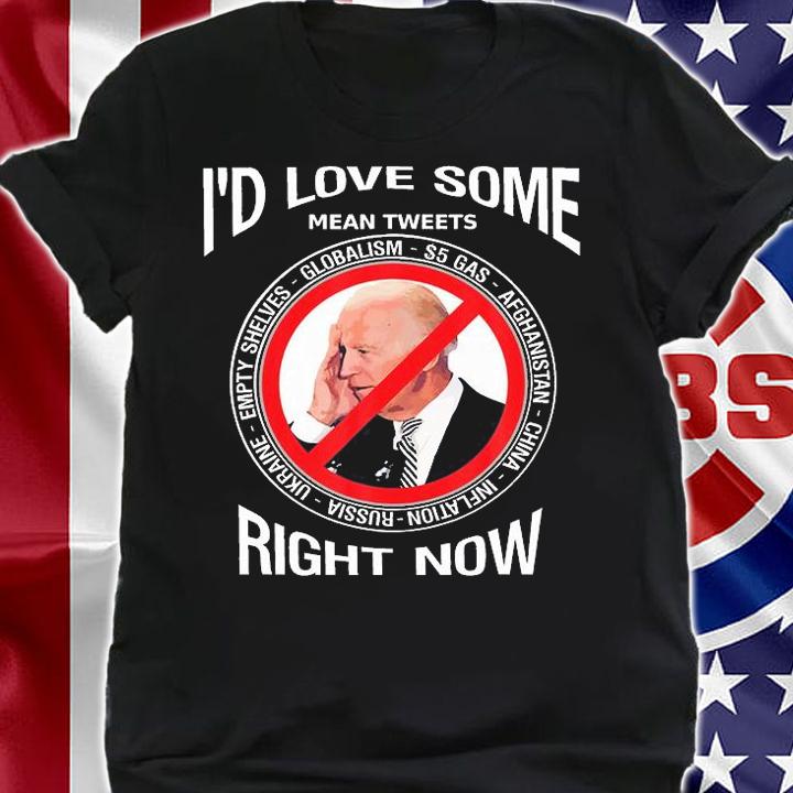 I'd Love Some Mean Tweeta Anti Biden Right Now T-Shirt shirt