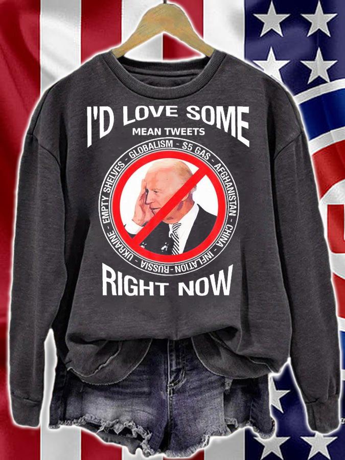 I'd Love Some Mean Tweeta Anti Biden Right Now T-Shirt sweatshirt