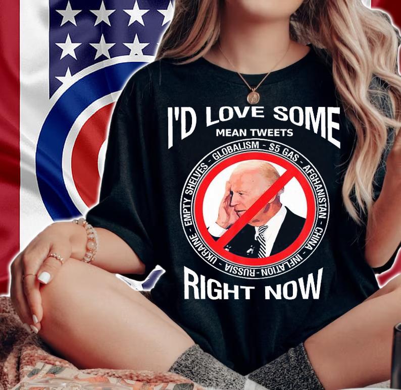 I'd Love Some Mean Tweeta Anti Biden Right Now T-Shirt woman shirt