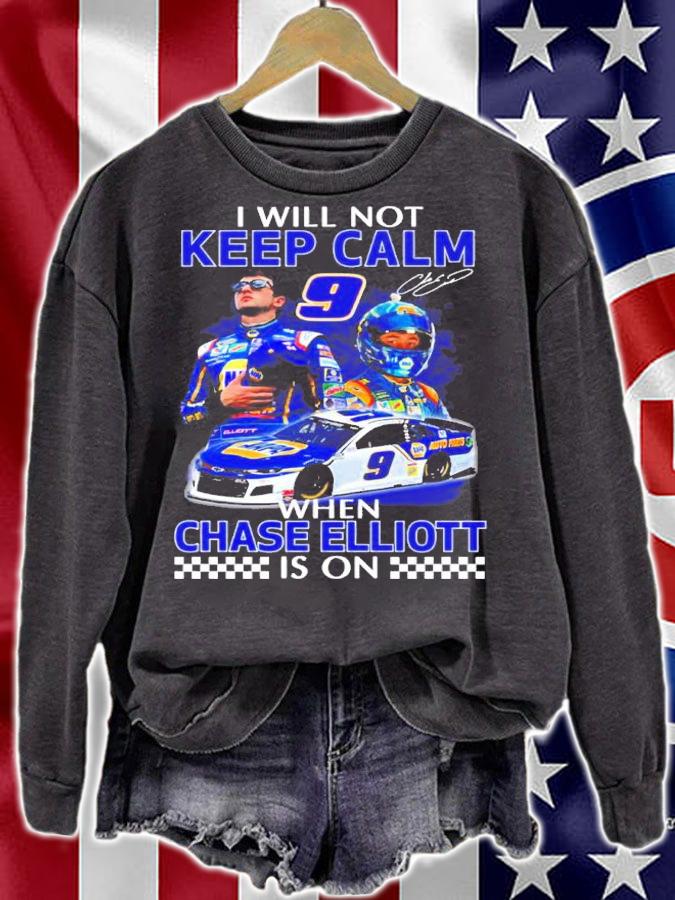 I Will Not Keep Calm When Chase Elliott Is On Signatures Shirt sweatshirt