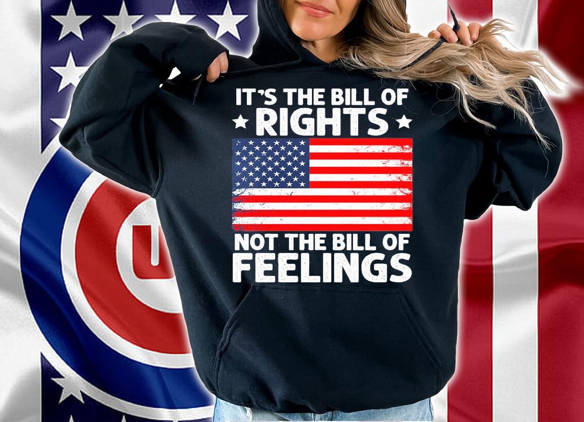 It's The Bill Of Rights Not The Bill Of Feelings USA Flag T-Shirt hoodie