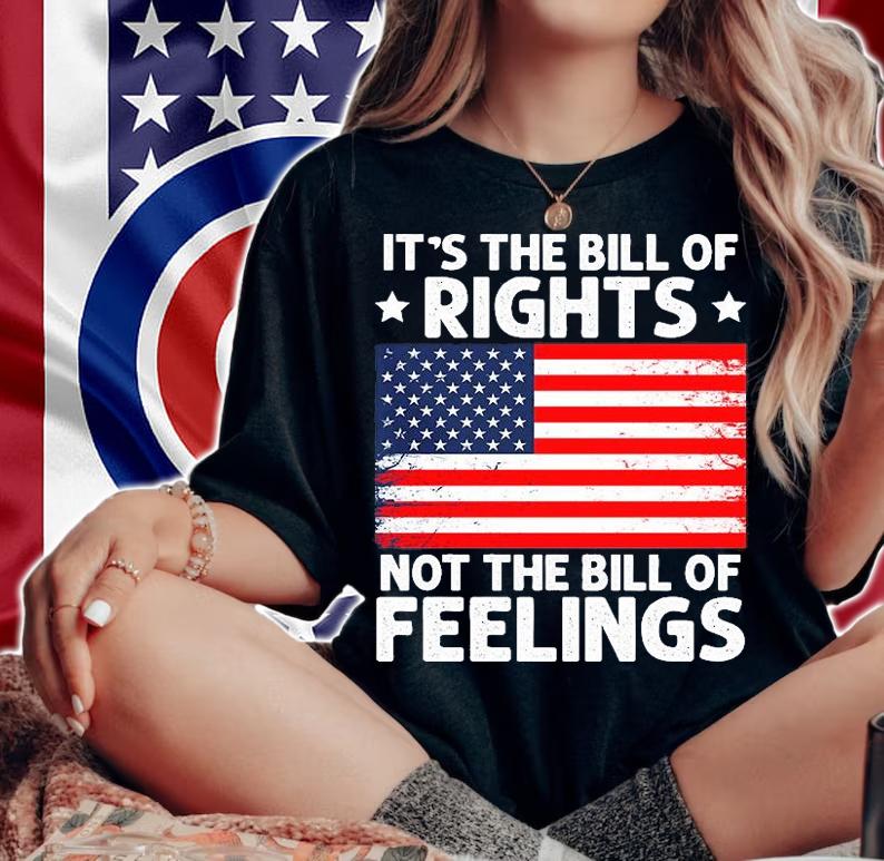 It's The Bill Of Rights Not The Bill Of Feelings USA Flag T-Shirt woman shirt