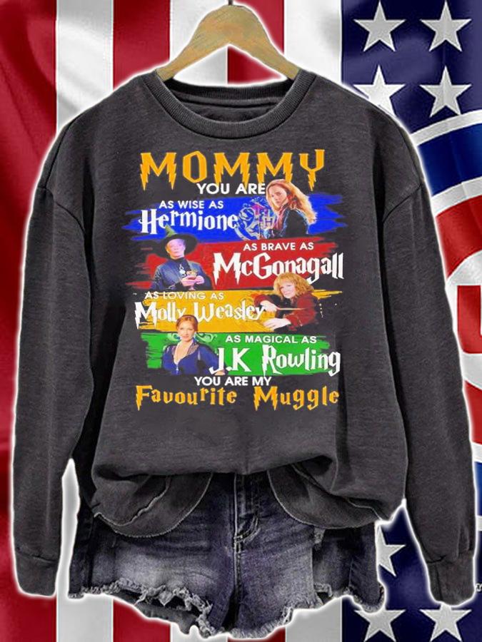 Mommy you are as wise as Hermione Mc Mcgonagall Molly Weasley J K Rowling you are my Favourite Muggle shirt sweatshirt