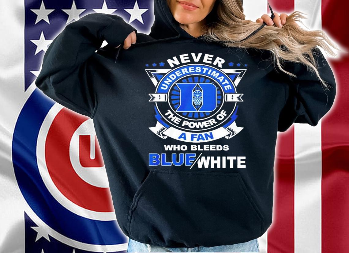Never Underestimate The Power Of A Fan Who Bleeds Blue White T-Shirt