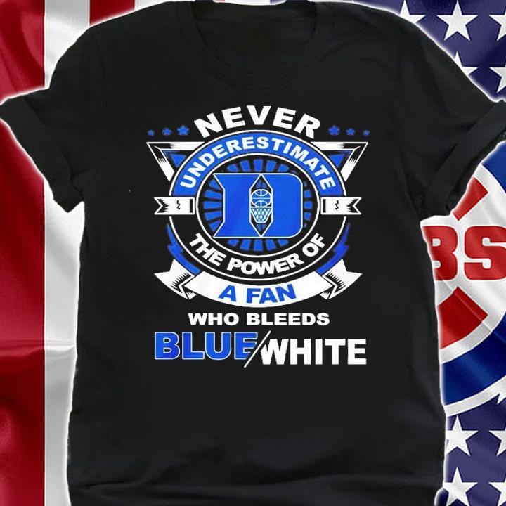 Never Underestimate The Power Of A Fan Who Bleeds Blue White T-Shirt