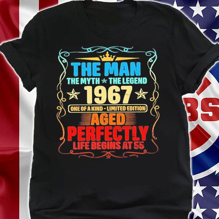 The Man My Myth The Legend 1967 One Of A Kind Limited Edition Aged Perfectly Life Begins At 55 T-Shirt shirt