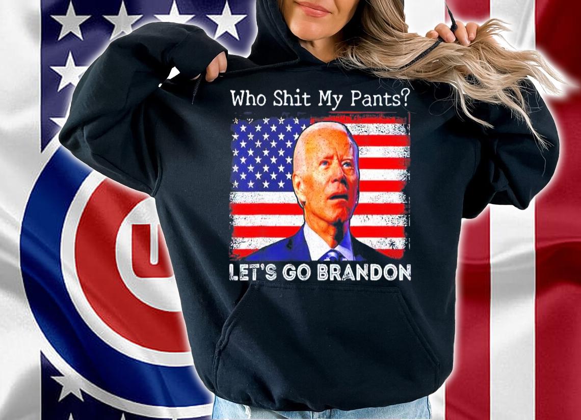 Who Shit My Pants Funny Anti Joe Biden Shirt hoodie