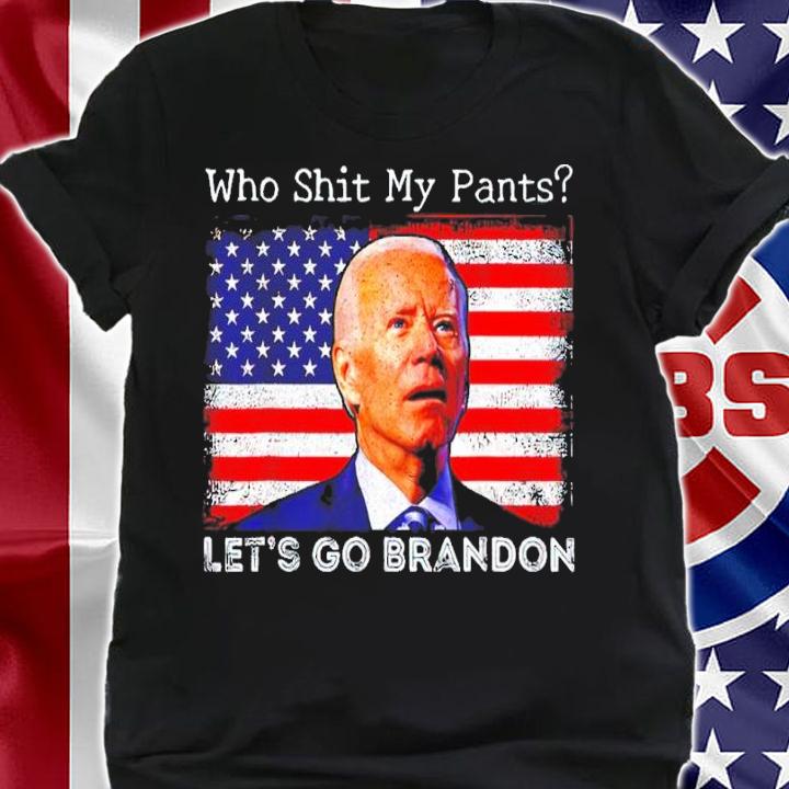 Who Shit My Pants Funny Anti Joe Biden Shirt shirt