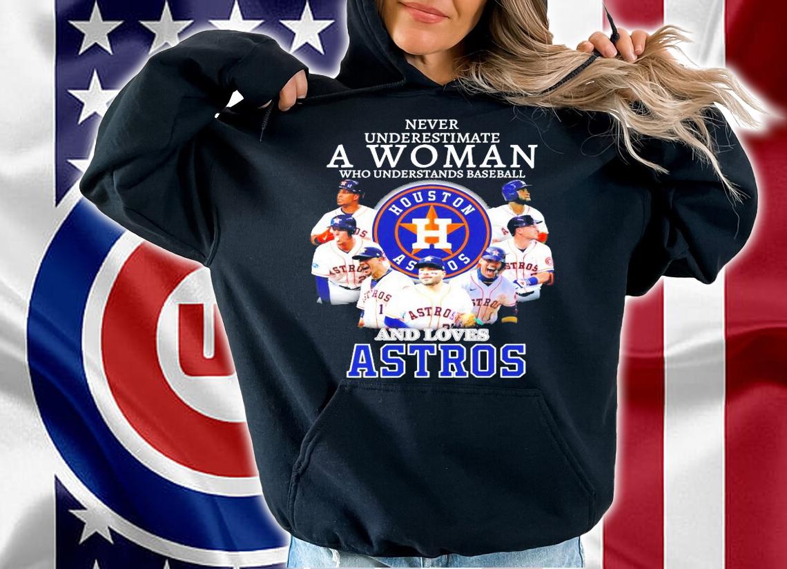 House Astros never underestimate a woman shirt hoodie