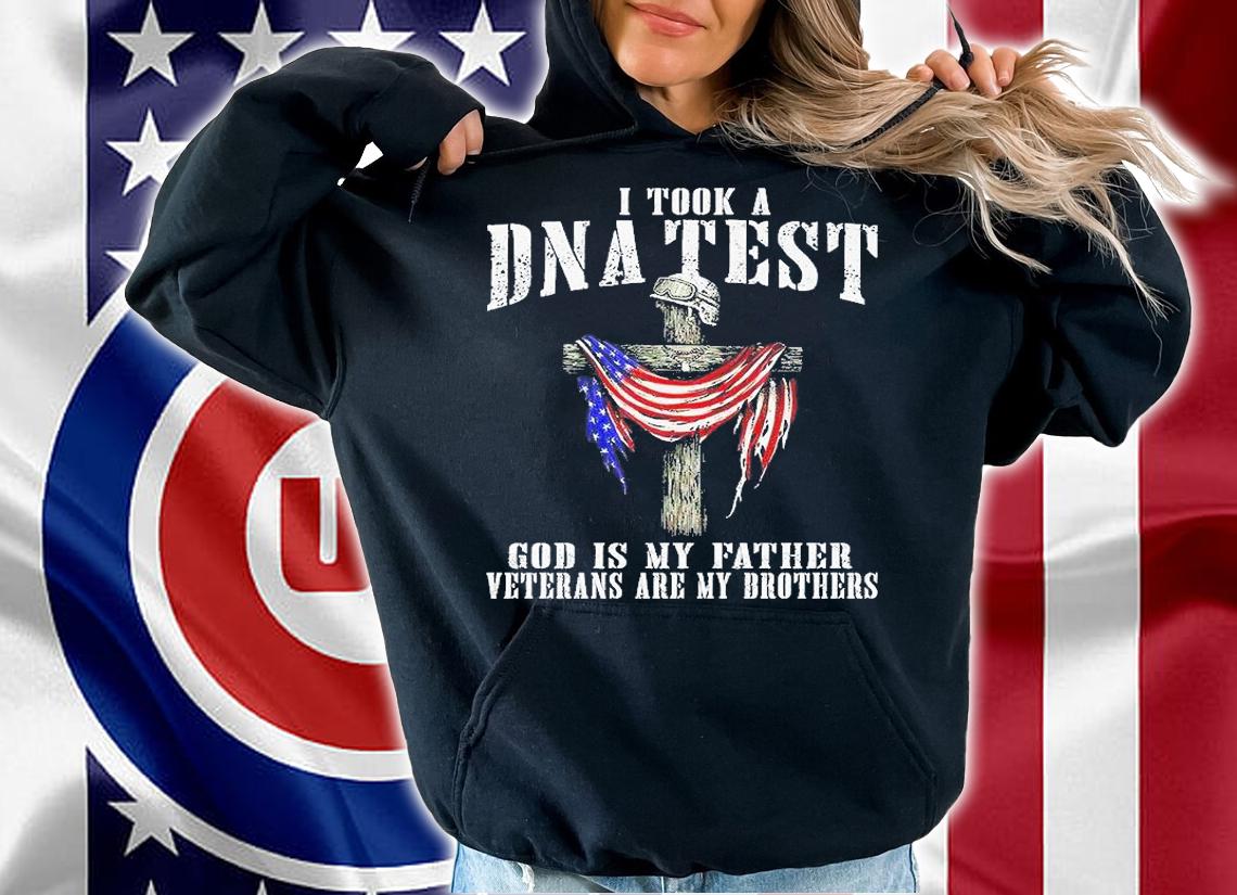 I Took A Dna Test God Is My Father Veterans Are My Brothers T-Shirt hoodie