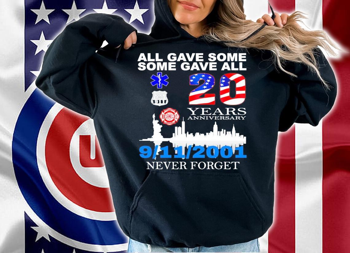 All gave some some gave all 20 years anniversary 9 11 2021 never forget shirt hoodie