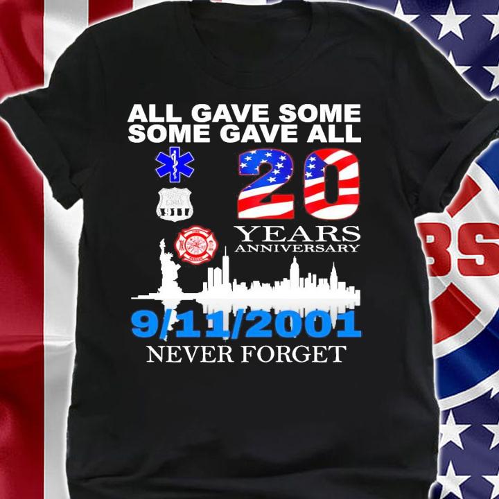 All gave some some gave all 20 years anniversary 9 11 2021 never forget shirt shirt