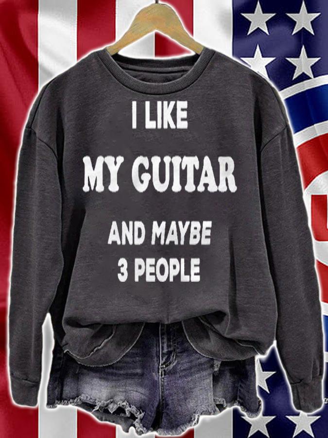 I Love My Guitar I Like My Guitar And Maybe 3 People Shirt sweatshirt