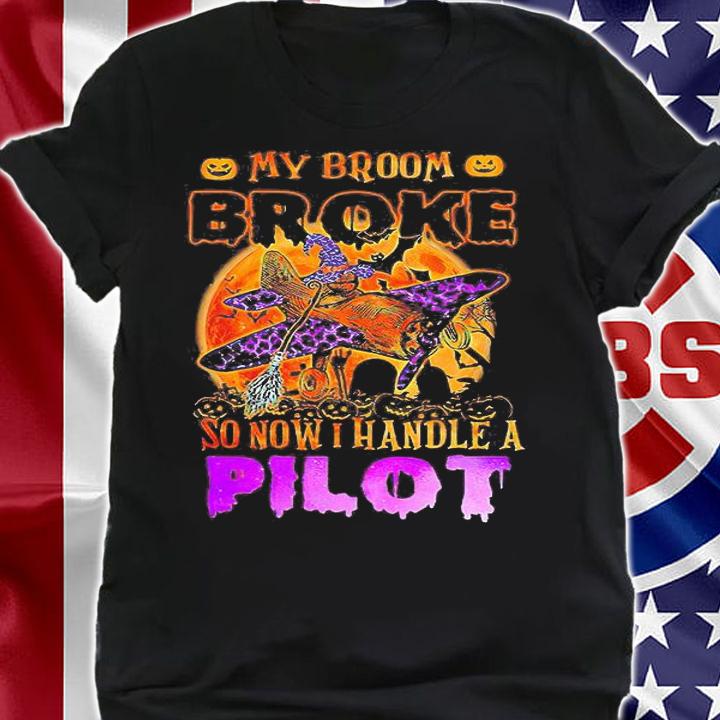 My Broom Broke So Now I Fly A Pilot Halloween shirt shirt