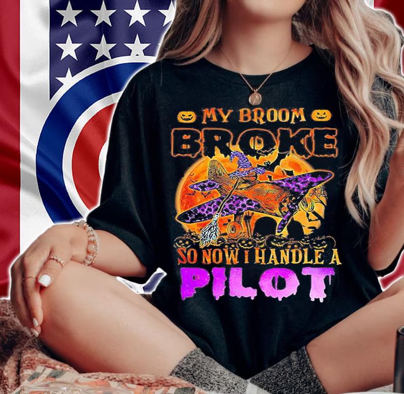 My Broom Broke So Now I Fly A Pilot Halloween shirt woman shirt