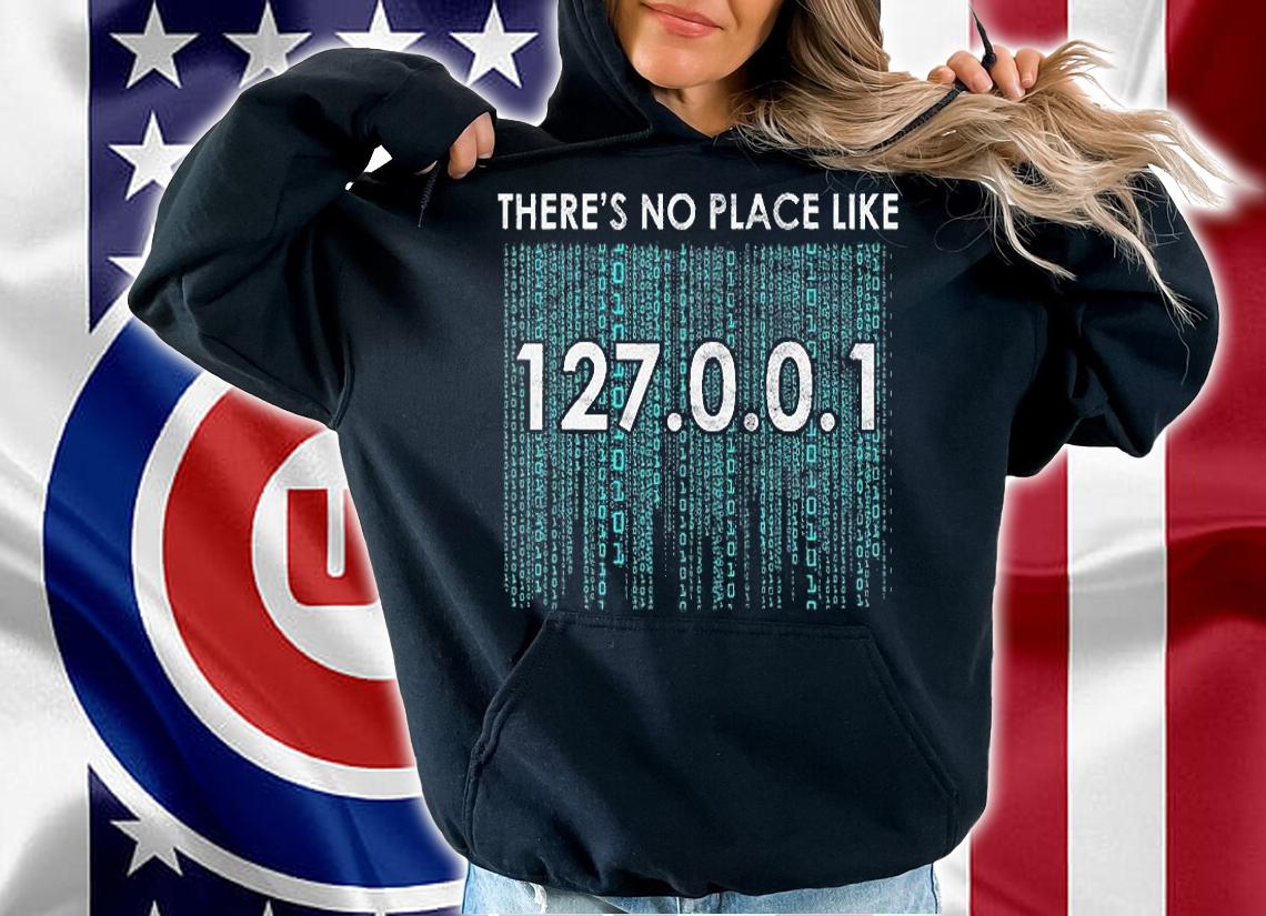 There's No Place Like 127001 IP Address Programmin T-Shirt hoodie