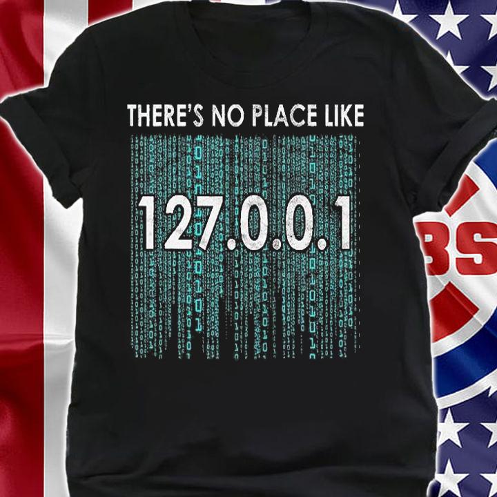 There's No Place Like 127001 IP Address Programmin T-Shirt shirt