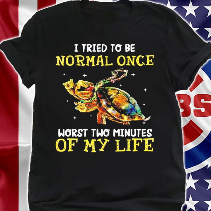 Turtle I tried to be normal once worst two minutes of my life shirt shirt