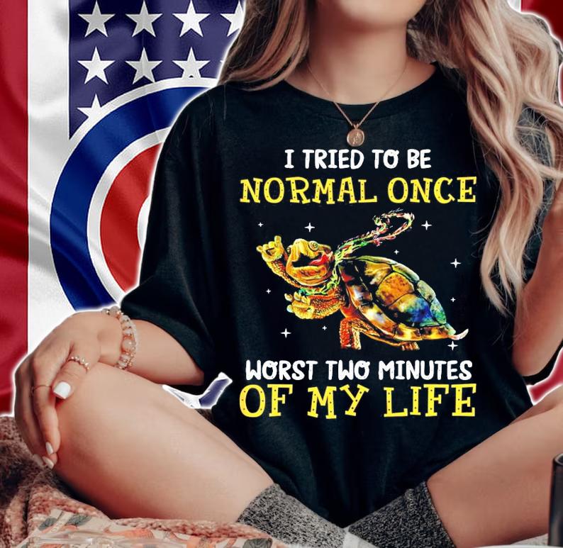 Turtle I tried to be normal once worst two minutes of my life shirt woman shirt