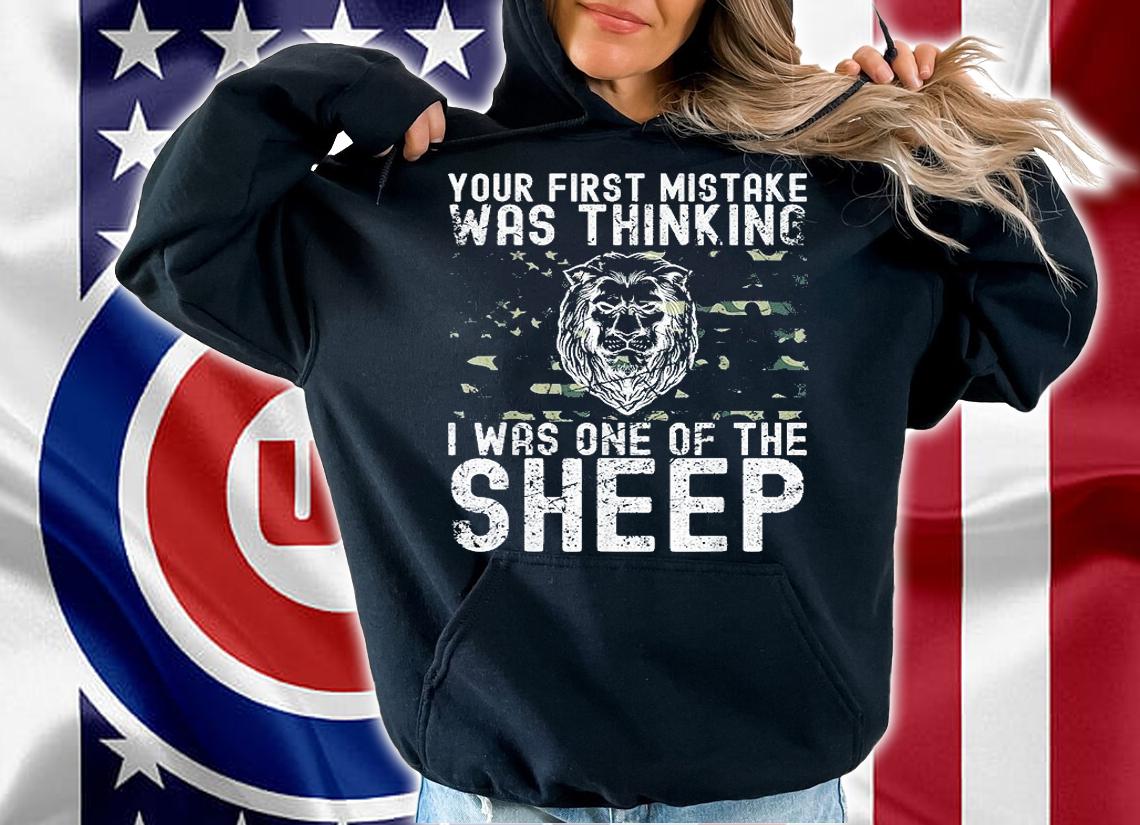 Your First Mistake Was Thinking I Was One Of The Sheep T-Shirt hoodie