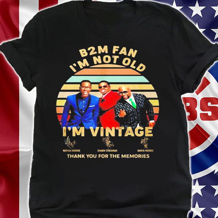 B2M fan I'm not old I'm vintage signature thank you for the memories shirt shirt