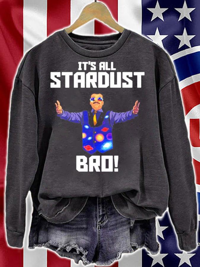 Neil deGrasse Tyson Its All Stardust Bro t-shirt sweatshirt
