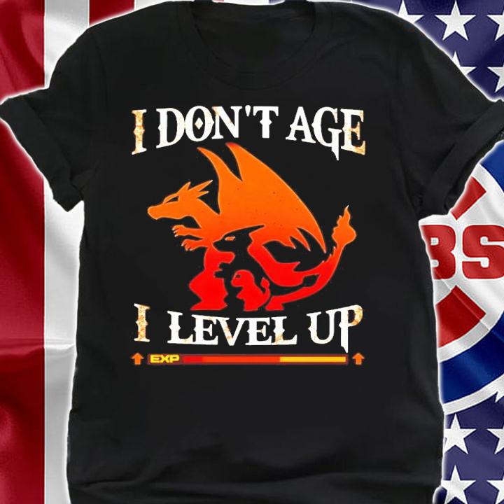 Pokemon Charmander Charizard I don't age I level up shirt shirt