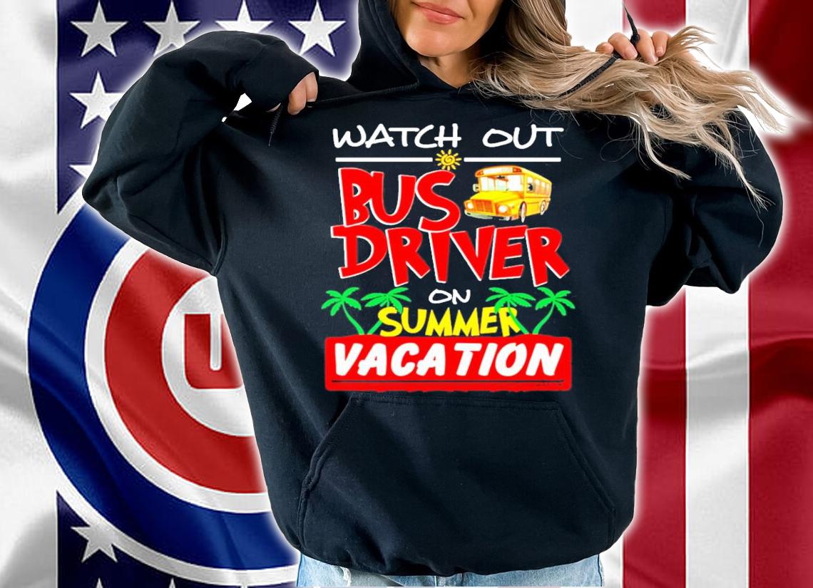 Watch out bus driver on summer vacation shirt