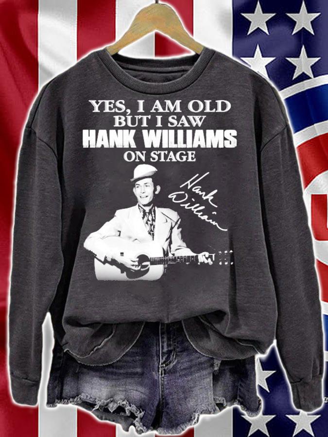 Yes I am old but I saw Hank Williams on stage t-shirt sweatshirt