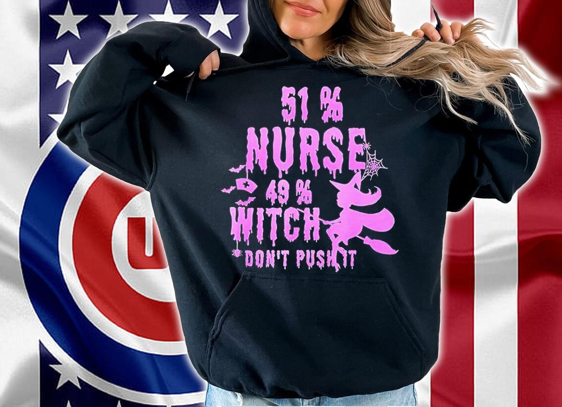 51% nurse 49% witch don't push it Halloween T-shirt hoodie