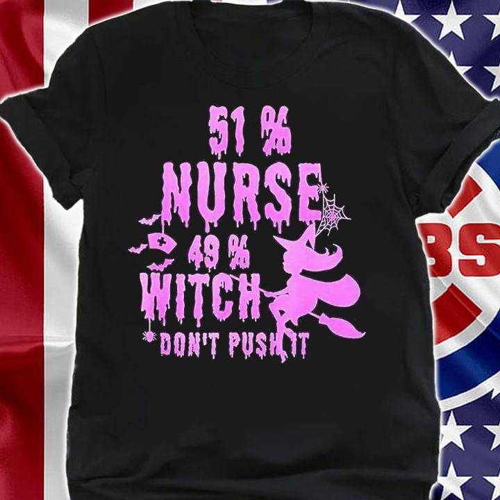 51% nurse 49% witch don't push it Halloween T-shirt shirt