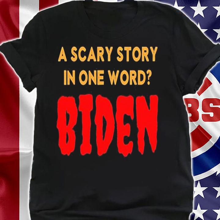 A Scary Story In One Word Biden T-shirt