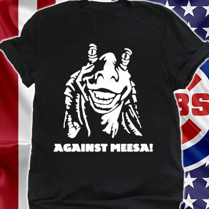 Against Meesa shirt