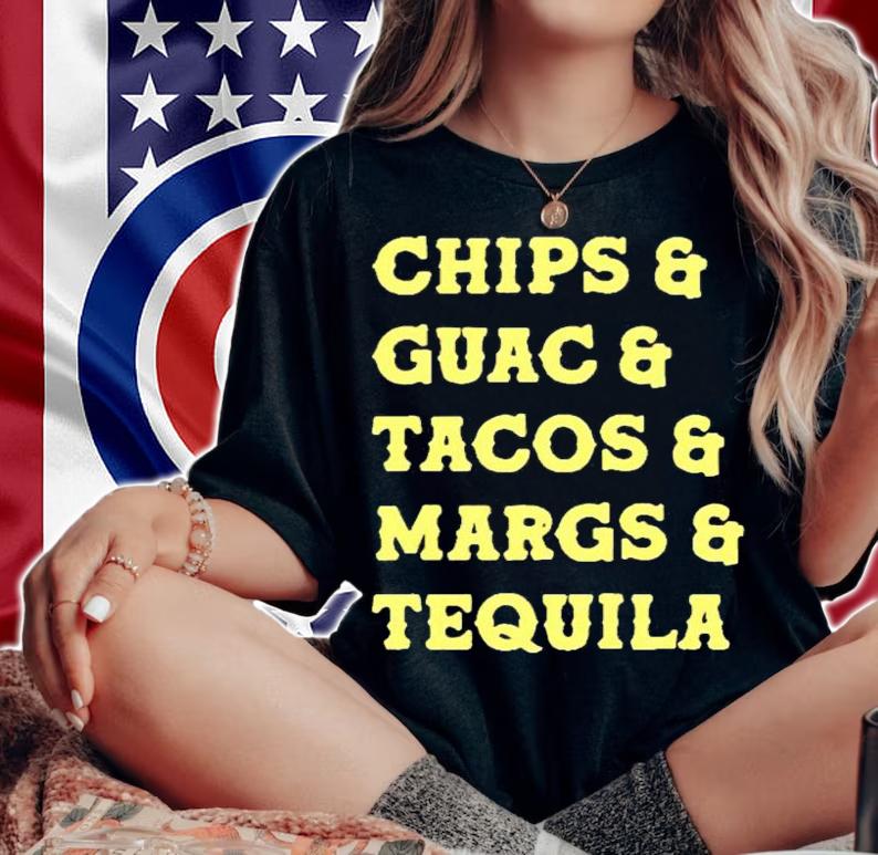 Chips and guac and tacos and margs and tequila shirt