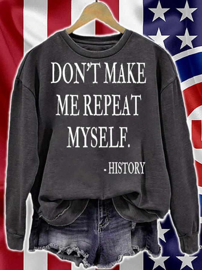 Don't Make Me Repeat Myself Funny History T-Shirt sweatshirt
