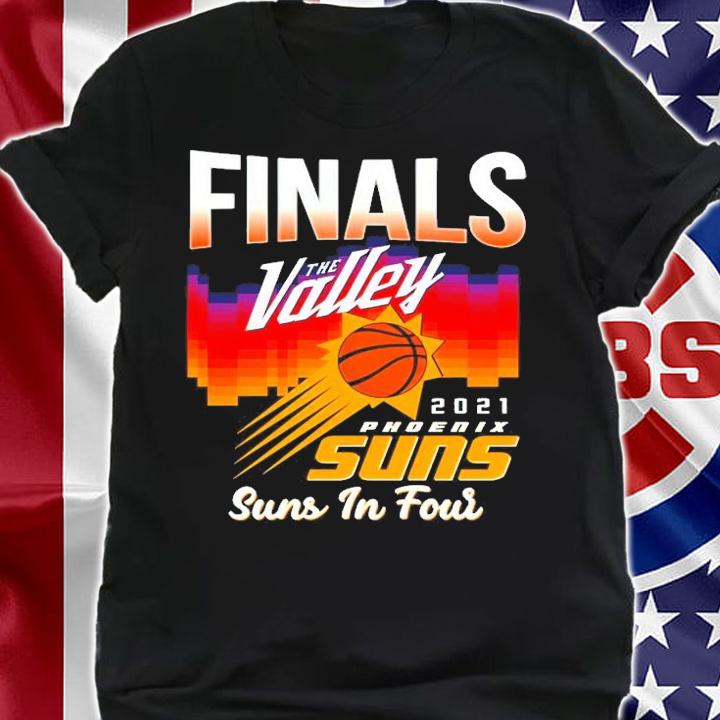 Finals The Valley 2021 Suns in Four shirt