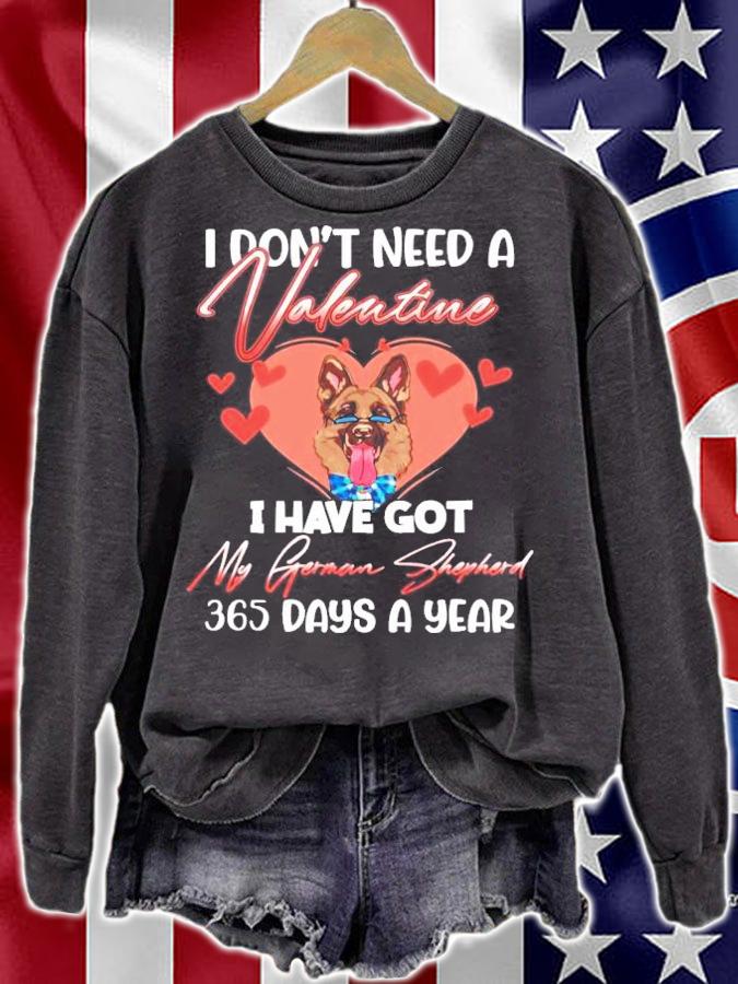 I don't need a Valentine I have got my German Shepherd 365 days a year shirt sweatshirt